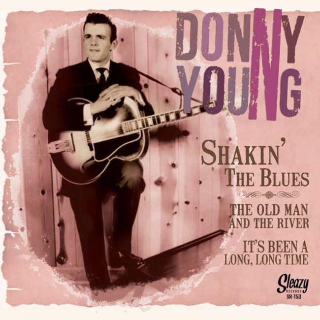 Donny Young – Shakin’ The Blues / The Old Man And The River / It’s Been A Long Long Time For Me – Sleazy 45