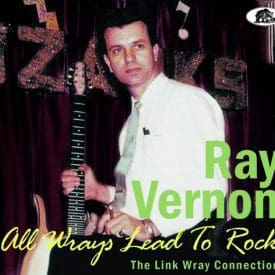 RAY VERNON - ALL WRAYS LEAD TO ROCK - THE LINK WRAY CONNECTION - BEAR FAMILY CD