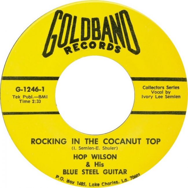 HOP WILSON – ROCKIN’ IN THE COCANUT TOP/ CHICKEN STUFF - GOLDBAND 45 RE
