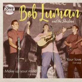 BOB LUMAN Part 3 — MAKE UP YOUR MIND (1st Take) / YOUR LOVE (1st Take) - SLEAZY 45