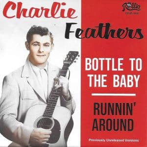 Charlie Feathers – Bottle To The Baby / Runnin' Around